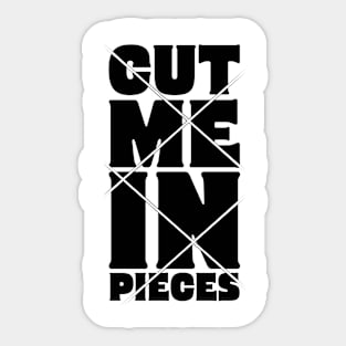 Cut Me in Pieces Sticker